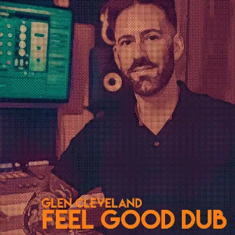 Feel Good Dub by Glen Cleveland