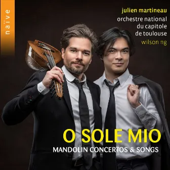 O sole mio: Mandolin Concertos & Songs by Julien Martineau