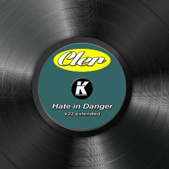 HATE IN DANGER (K22 extended) by Cler