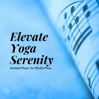 Elevate Yoga Serenity: Ambient Music for Mindful Flow by Unknown Artist