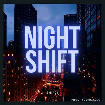 NIGHT SHIFT by Shirly