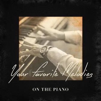 Your Favorite Melodies On the Piano by Relaxing Piano Music Consort