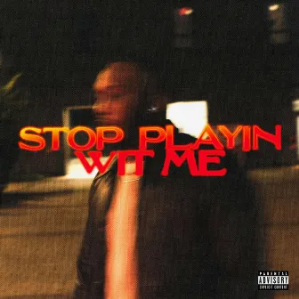 STOP PLAYIN WIT ME by CokeCarl