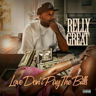 Love Don't Pay The Bills by Relly Great