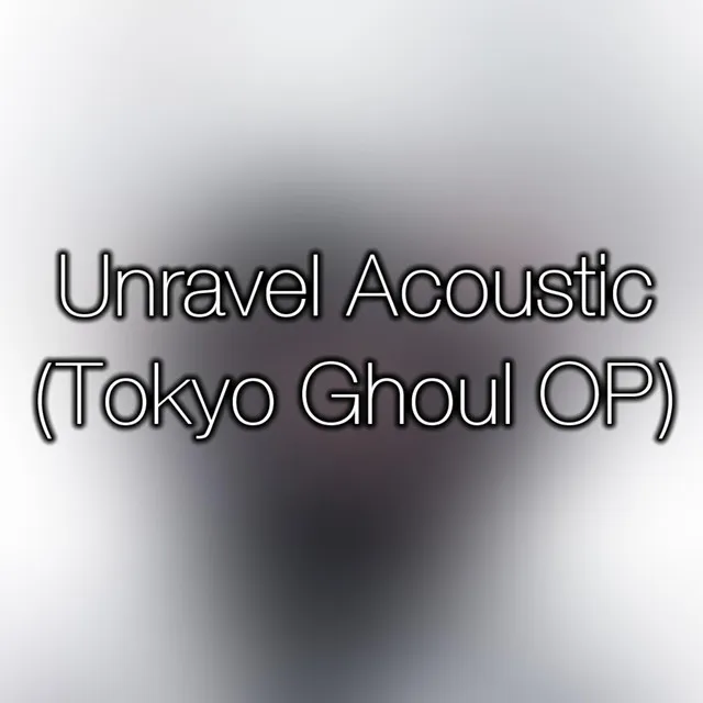 Unravel (Tokyo Ghoul OP (Acoustic)