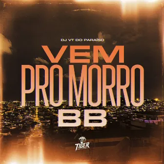 Vem pro morro BB by DJ VT DO PARAISO