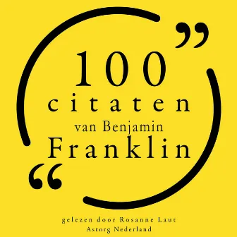 100 citaten van Benjamin Franklin (Collectie 100 Citaten van) by Benjamin Franklin