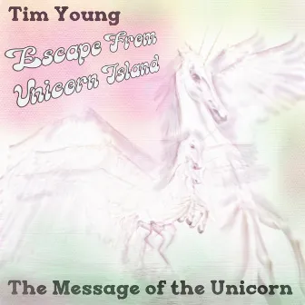 Escape from Unicorn Island - The Message of the Unicorn by Tim Young