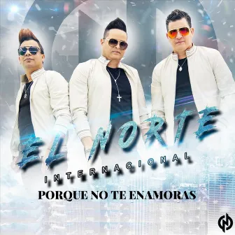 Porque No Te Enamoras by El Norte