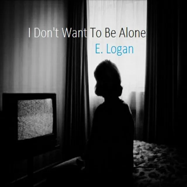 I Don't Want to Be Alone