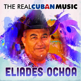 The Real Cuban Music (Remasterizado) by Eliades Ochoa