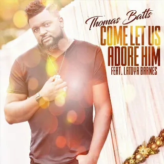 Come Let Us Adore Him by Thomas Batts