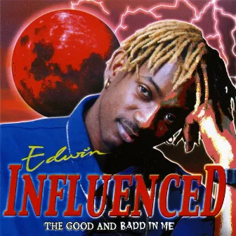 Influenced - The Good and Badd in Me by Edwin Yearwood