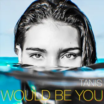 Would Be You by Tanis