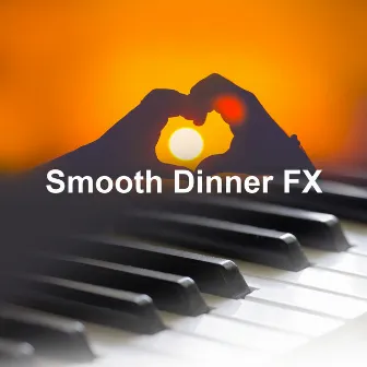 Smooth Dinner FX by Smooth Dinner Music