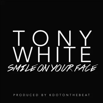 Smile On Your Face by Tony White