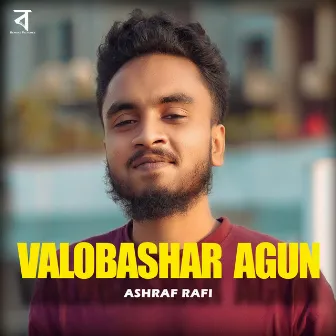 Valobashar Agun by Ashraf Rafi