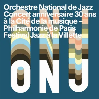 Concert anniversaire 30 ans (Live at La Cité de la musique - Philharmonie de Paris) by Orchestre National De Jazz