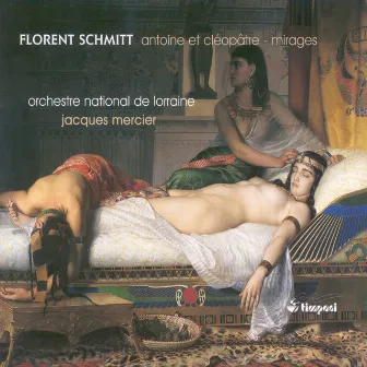 Schmitt, F.: Antoine Et Cleopatre Suite / Mirages by Lorraine National Orchestra