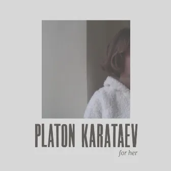 For Her by Platon Karataev