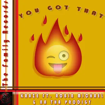 You Got That Fiyah (feat. Robin Michael & N.A. Tha Prodigy) by Kraze