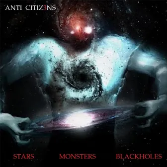 Stars Monsters Blackholes by Anti Citizens