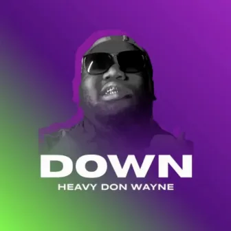 Down by Heavy Don Wayne