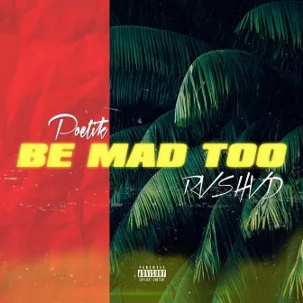 Be Mad Too by Poetik