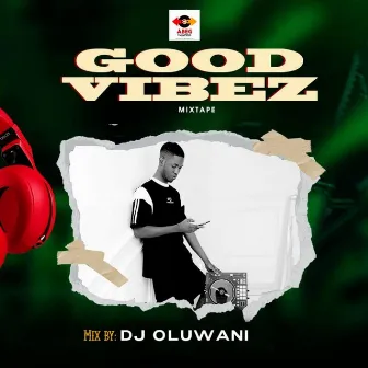 GOOD VIBES MIXTAPE by Dj Oluwani