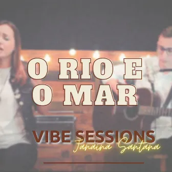 O Rio e o Mar: Vibe Sessions by Janaina Santana