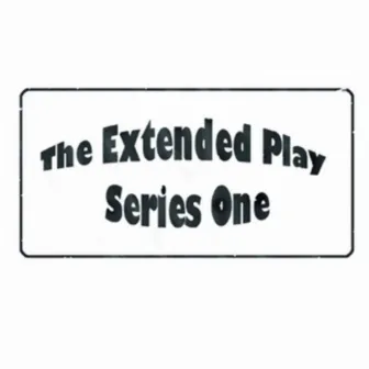 The Extended Play, Series 1 by The Extended Play