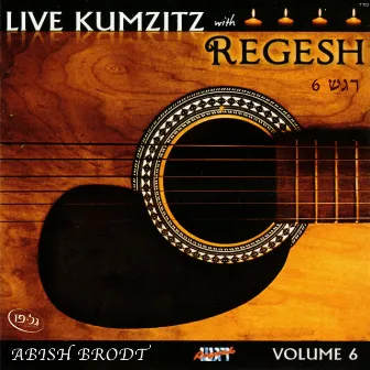 Regesh, Vol. 6 - Live Kumzitz by Abish Brodt