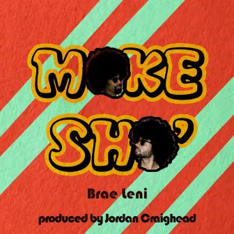 Make Sho' by Brae Leni