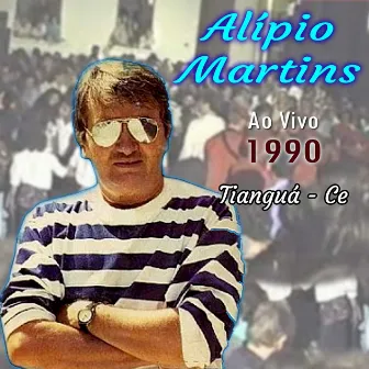 Alípio Martins : Tianguá - Ce 1990 (Ao Vivo) by Alípio Martins