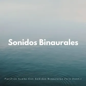 Pacífico Sueño Con Sonidos Binaurales Para Dormir by 