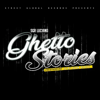 Ghetto Stories by SGR Luciano