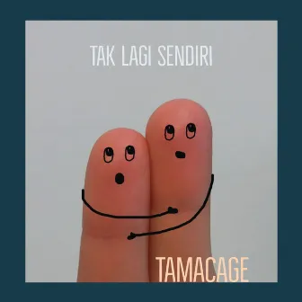 Tak Lagi Sendiri by Tamacage