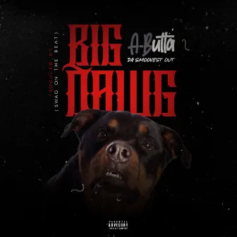 Big Dawg by A-Butta Da Smoovest Out