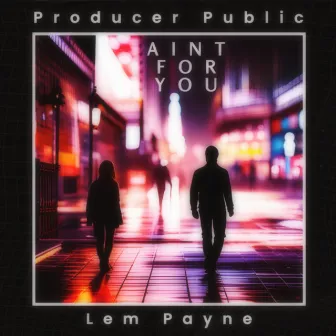 Aint For You by Producer Public