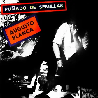 Puñado de Semillas (Remasterizado) by Augusto Blanca