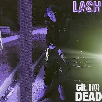 Til Im Dead by Lash