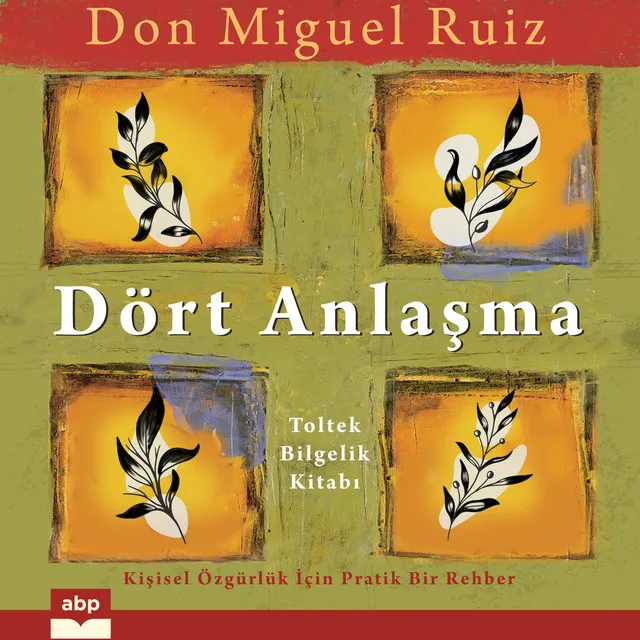 Dört Anlaşma [Toltek Bilgelik Kitabı (Kısaltılmamış)]