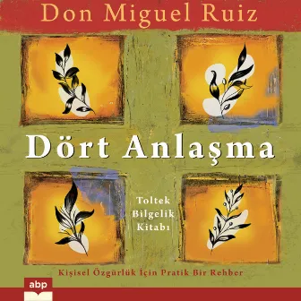 Dört Anlaşma [Toltek Bilgelik Kitabı (Kısaltılmamış)] by Don Miguel Ruiz