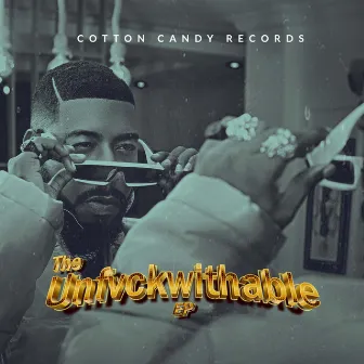 The Unfvckwithable EP by Cotton Candy Records