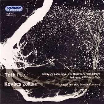 Kovacs: Double Concerto for Trumpet and Trombone - Toth: A Winter's Tale - The Hammer of the Village by Peter Toth