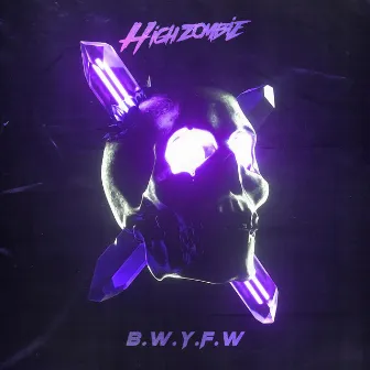 B.W.Y.F.W by High Zombie