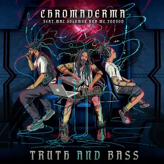 Truth & Bass by Chromaderma