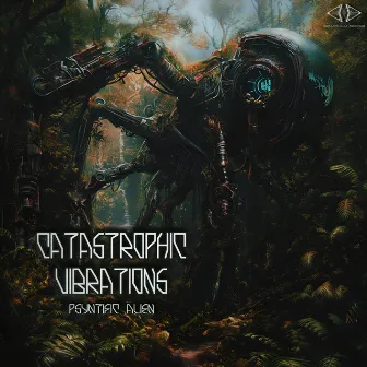 Catastrophic Vibrations by PSYNTIFIC ALIEN