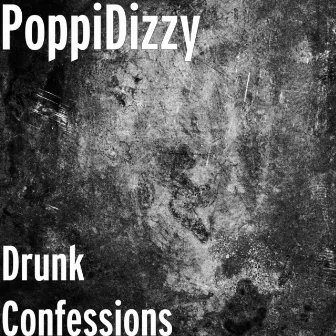 Drunk Confessions by PoppiDizzy