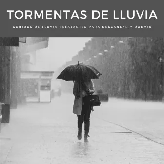 Tormentas De Lluvia: Sonidos De Lluvia Relajantes Para Descansar Y Dormir by Sonidos De Tormentas